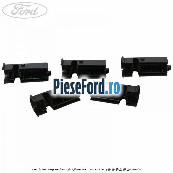 Insertie brat stergator luneta Ford Fiesta 1996-2001 1.3 i 50 cp JJA, JJC, JJE, JJJ, JJK, JJM benzina