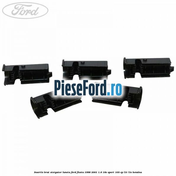 Insertie brat stergator luneta Ford Fiesta 1996-2001 1.6 16V Sport 103 cp L1T, L1V benzina