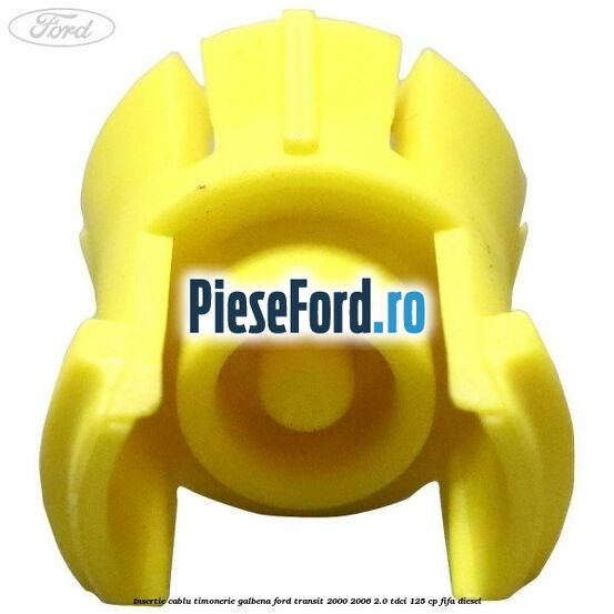 Insertie cablu timonerie galbena Ford Transit 2000-2006 2.0 TDCi 125 cp FIFA diesel