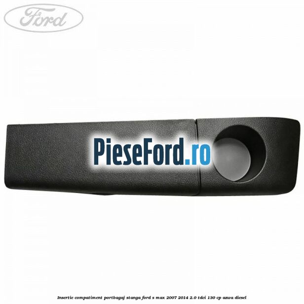 Insertie compatiment portbagaj stanga Ford S-Max 2007-2014 2.0 TDCi 130 cp AZWA diesel