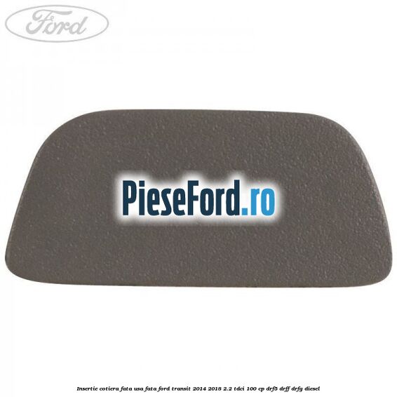 Insertie cotiera fata usa fata Ford Transit 2014-2018 2.2 TDCi 100 cp DRF5, DRFF, DRFG diesel