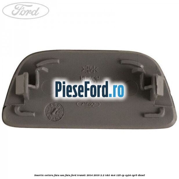 Insertie cotiera fata usa fata Ford Transit 2014-2018 2.2 TDCi 4x4 125 cp Insertie cotiera fata usa fata Ford Transit 2014-2018 2.2 TDCi 4x4 125 cp CY24, CYR5 diesel