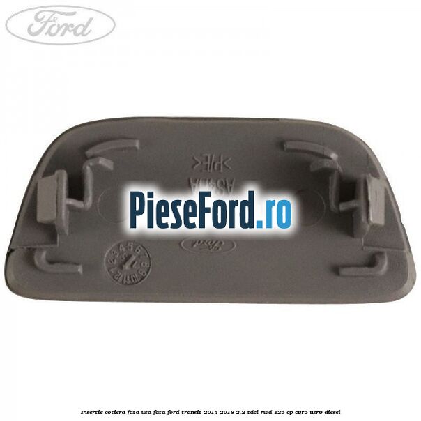 Insertie cotiera fata usa fata Ford Transit 2014-2018 2.2 TDCi RWD 125 cp CYR5, USR6 diesel