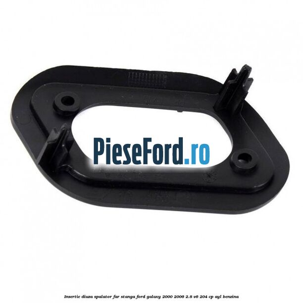 Insertie diuza spalator far stanga Ford Galaxy 2000-2006 2.8 V6 204 cp Insertie diuza spalator far stanga Ford Galaxy 2000-2006 2.8 V6 204 cp AYL benzina