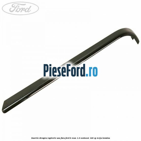 Insertie dreapta tapiterie usa fata Ford B-Max 1.0 EcoBoost 120 cp M1JA benzina