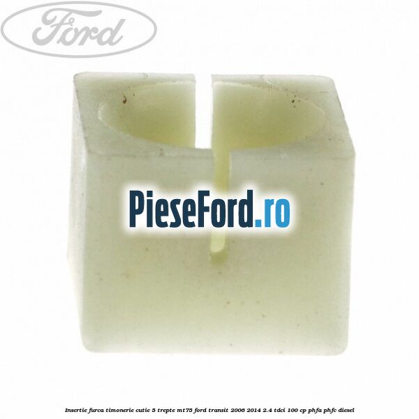 Insertie furca timonerie cutie 5 trepte MT75 Ford Transit 2006-2014 2.4 TDCi 100 cp PHFA, PHFC diesel