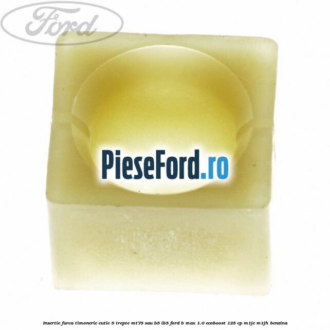 Insertie furca timonerie cutie 5 trepte MT75 sau B5/IB5 Ford B-Max 1.0 EcoBoost 125 cp M1JE, M1JH benzina