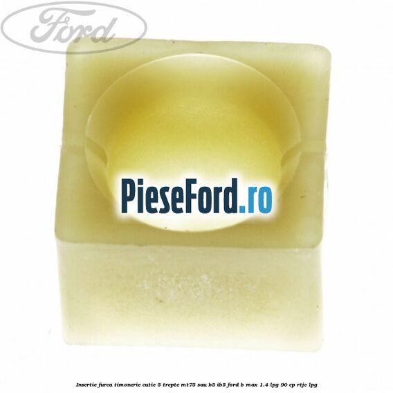 Insertie furca timonerie cutie 5 trepte MT75 sau B5/IB5 Ford B-Max 1.4 LPG 90 cp RTJC LPG