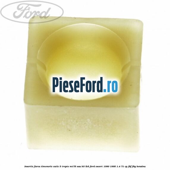 Insertie furca timonerie cutie 5 trepte MT75 sau B5/IB5 Ford Escort 1990-1995 1.4 71 cp F6F, F6G benzina