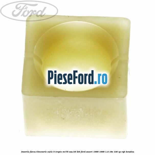 Insertie furca timonerie cutie 5 trepte MT75 sau B5/IB5 Ford Escort 1990-1995 1.8 16V 130 cp RQB benzina