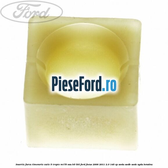 Insertie furca timonerie cutie 5 trepte MT75 sau B5/IB5 Ford Focus 2008-2011 2.0 145 cp AODA, AODB, AODE, SYDA benzina