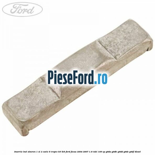 Insertie inel sincron 1 si 2 cutie 5 trepte B5/IB5 Ford Focus 2004-2007 1.6 TDCi 109 cp G8DA, G8DB, G8DD, G8DE, G8DF diesel