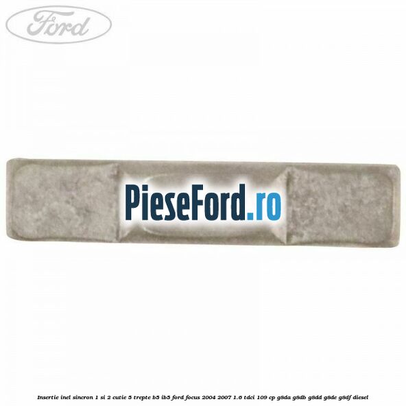 Insertie inel sincron 1 si 2 cutie 5 trepte B5/IB5 Ford Focus 2004-2007 1.6 TDCi 109 cp G8DA, G8DB, G8DD, G8DE, G8DF diesel