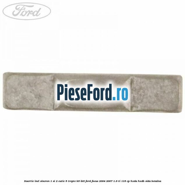 Insertie inel sincron 1 si 2 cutie 5 trepte B5/IB5 Ford Focus 2004-2007 1.6 Ti 115 cp HXDA, HXDB, SIDA benzina