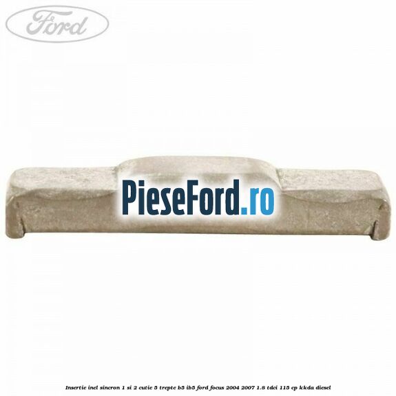Insertie inel sincron 1 si 2 cutie 5 trepte B5/IB5 Ford Focus 2004-2007 1.8 TDCi 115 cp KKDA diesel