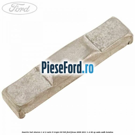 Insertie inel sincron 1 si 2 cutie 5 trepte B5/IB5 Ford Focus 2008-2011 1.4 80 cp ASDA, ASDB benzina