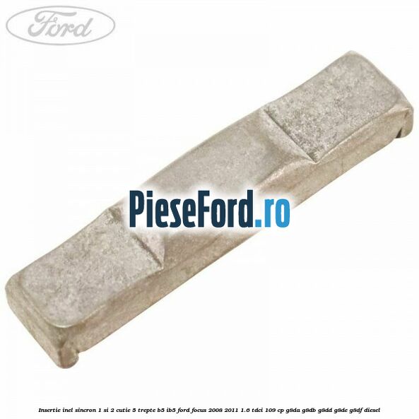 Insertie inel sincron 1 si 2 cutie 5 trepte B5/IB5 Ford Focus 2008-2011 1.6 TDCi 109 cp G8DA, G8DB, G8DD, G8DE, G8DF diesel