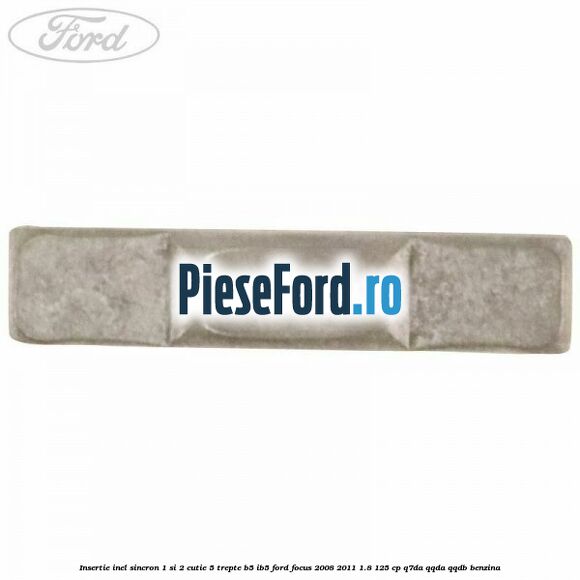 Insertie inel sincron 1 si 2 cutie 5 trepte B5/IB5 Ford Focus 2008-2011 1.8 125 cp Q7DA, QQDA, QQDB benzina