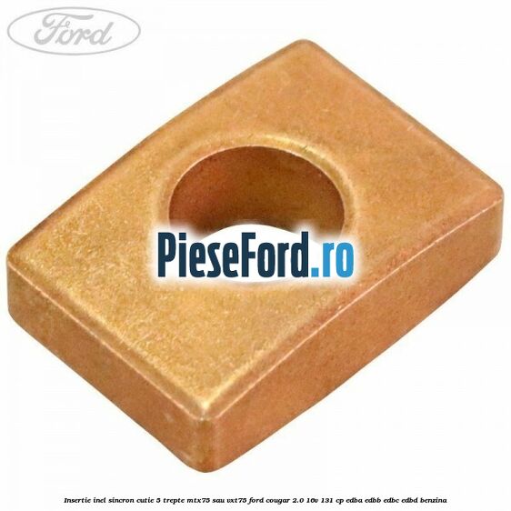 Insertie inel sincron cutie 5 trepte MTX75 sau VXT75 Ford Cougar 2.0 16V 131 cp EDBA, EDBB, EDBC, EDBD benzina