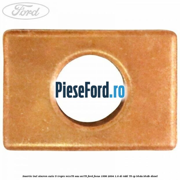 Insertie inel sincron cutie 5 trepte MTX75 sau VXT75 Ford Focus 1998-2004 1.8 DI/TDDi 75 cp BHDA, BHDB diesel