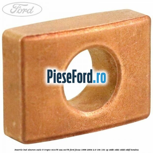 Insertie inel sincron cutie 5 trepte MTX75 sau VXT75 Ford Focus 1998-2004 2.0 16V 131 cp EDDB, EDDC, EDDD, EDDF benzina