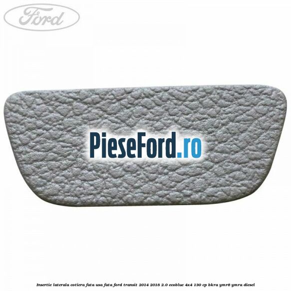 Insertie laterala cotiera fata usa fata Ford Transit 2014-2018 2.0 EcoBlue 4x4 130 cp BKRA, YMR6, YMRA diesel