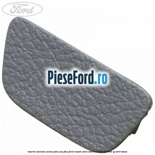 Insertie laterala cotiera fata usa fata Ford Transit 2014-2018 2.2 TDCi RWD 100 cp DRR5 diesel