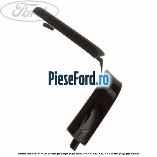 Insertie maner interior usa dreapta fata negru royal black Ford Fiesta 2013-2017 1.6 ST 182 cp JTJA, JTJB benzina
