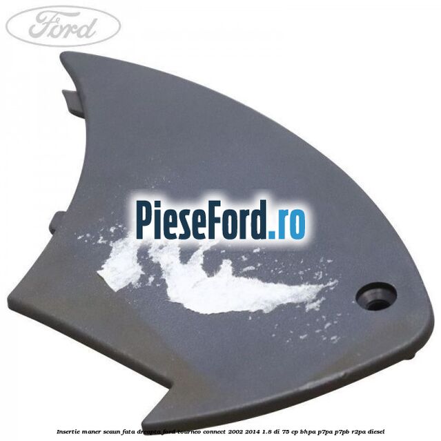 Insertie maner scaun fata dreapta Ford Tourneo Connect 2002-2014 1.8 Di 75 cp BHPA, P7PA, P7PB, R2PA diesel
