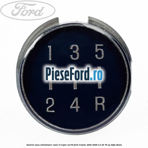 Insertie nuca schimbator cutie 5 trepte VXT75 Ford Transit 2000-2006 2.0 DI 75 cp D3FA diesel