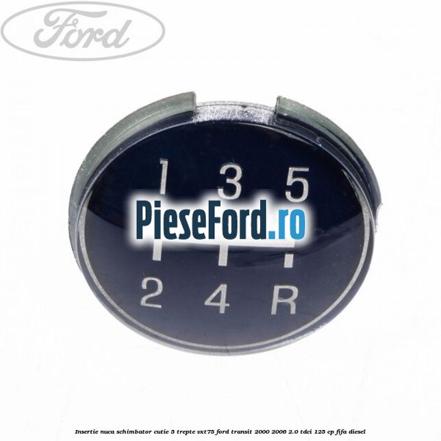 Insertie nuca schimbator cutie 5 trepte VXT75 Ford Transit 2000-2006 2.0 TDCi 125 cp FIFA diesel