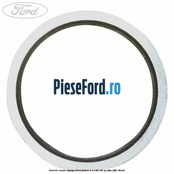 Insertie scaun supapa Ford Fusion 1.4 TDCi 68 cp F6JA, F6JB diesel