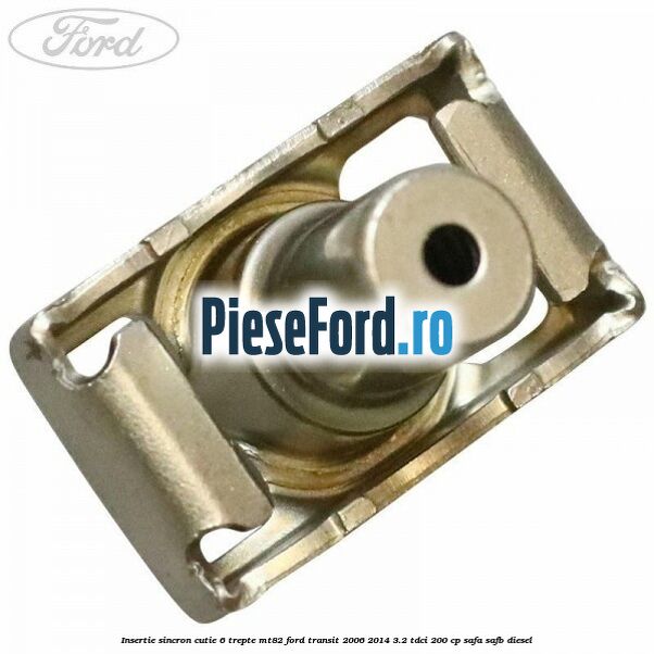 Insertie sincron cutie 6 trepte MT82 Ford Transit 2006-2014 3.2 TDCi 200 cp SAFA, SAFB diesel