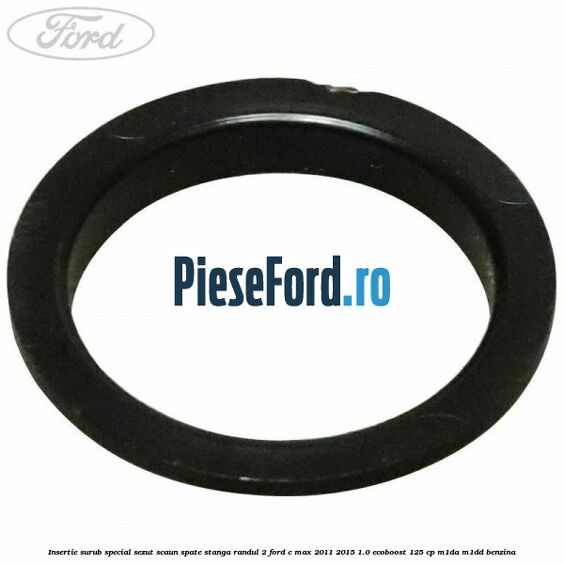 Insertie surub special sezut scaun spate stanga randul 2 Ford C-Max 2011-2015 1.0 EcoBoost 125 cp M1DA, M1DD benzina