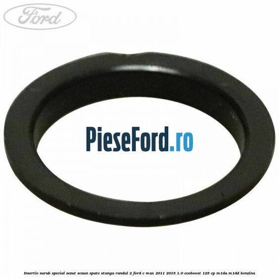 Insertie surub special sezut scaun spate stanga randul 2 Ford C-Max 2011-2015 1.0 EcoBoost 125 cp M1DA, M1DD benzina