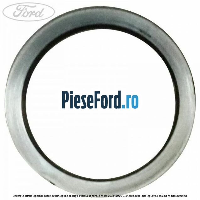 Insertie surub special sezut scaun spate stanga randul 2 Ford C-Max 2016-2020 1.0 EcoBoost 125 cp B7DA, M1DA, M1DD benzina