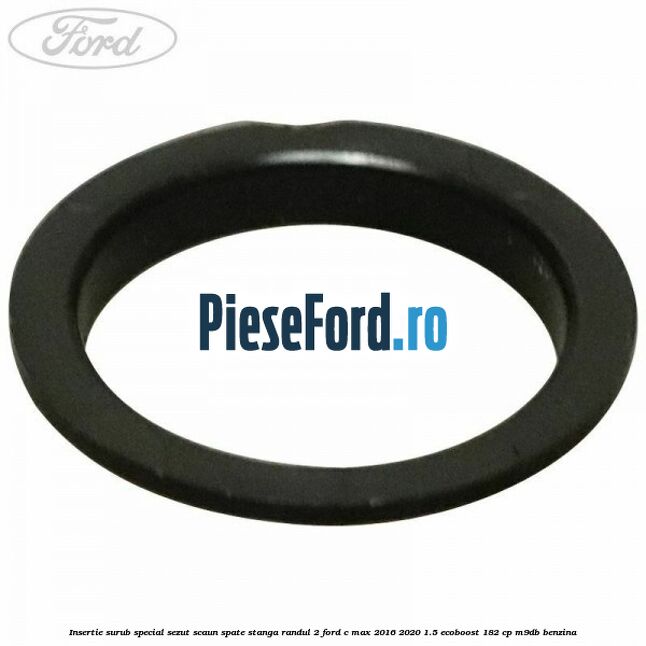 Insertie surub special sezut scaun spate stanga randul 2 Ford C-Max 2016-2020 1.5 EcoBoost 182 cp M9DB benzina