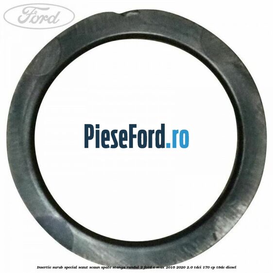 Insertie surub special sezut scaun spate stanga randul 2 Ford C-Max 2016-2020 2.0 TDCi 170 cp Insertie surub special sezut scaun spate stanga randul 2 Ford C-Max 2016-2020 2.0 TDCi 170 cp T8DE diesel