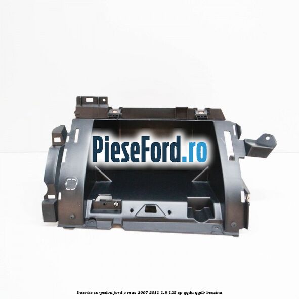 Insertie torpedou Ford C-Max 2007-2011 1.8 125 cp QQDA, QQDB benzina