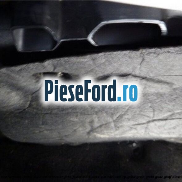 Insonorizant , cutie sigurante interior Ford Focus 2008-2011 1.6 TDCi 109 cp Insonorizant , cutie sigurante interior Ford Focus 2008-2011 1.6 TDCi 109 cp G8DA, G8DB, G8DD, G8DE, G8DF diesel