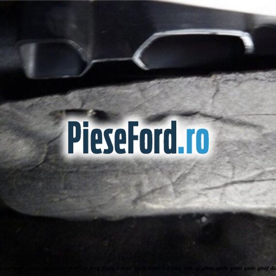 Insonorizant , cutie sigurante interior Ford Focus C-Max 2003-2007 1.6 TDCi 109 cp G8DA, G8DB, G8DD, G8DE, G8DF diesel