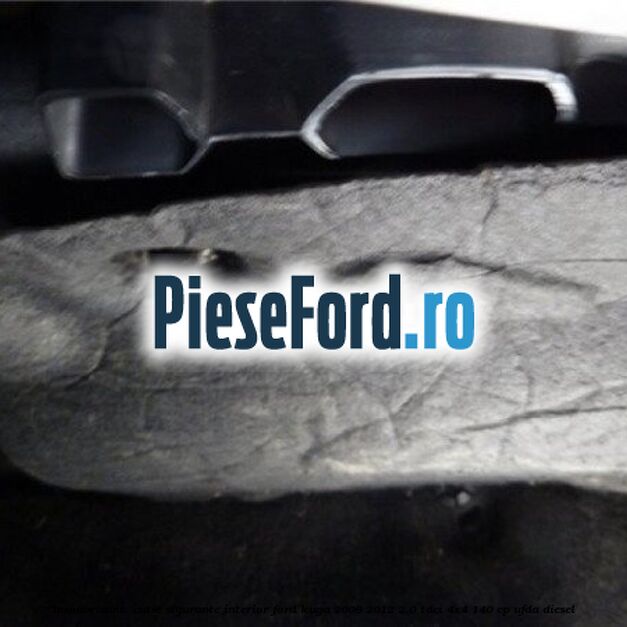 Insonorizant , cutie sigurante interior Ford Kuga 2008-2012 2.0 TDCI 4x4 140 cp Insonorizant , cutie sigurante interior Ford Kuga 2008-2012 2.0 TDCI 4x4 140 cp UFDA diesel