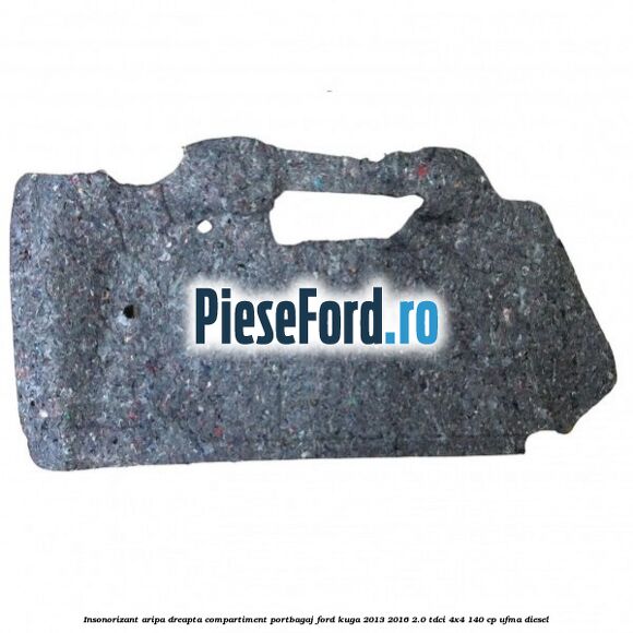 Insonorizant aripa dreapta compartiment portbagaj Ford Kuga 2013-2016 2.0 TDCi 4x4 140 cp UFMA diesel