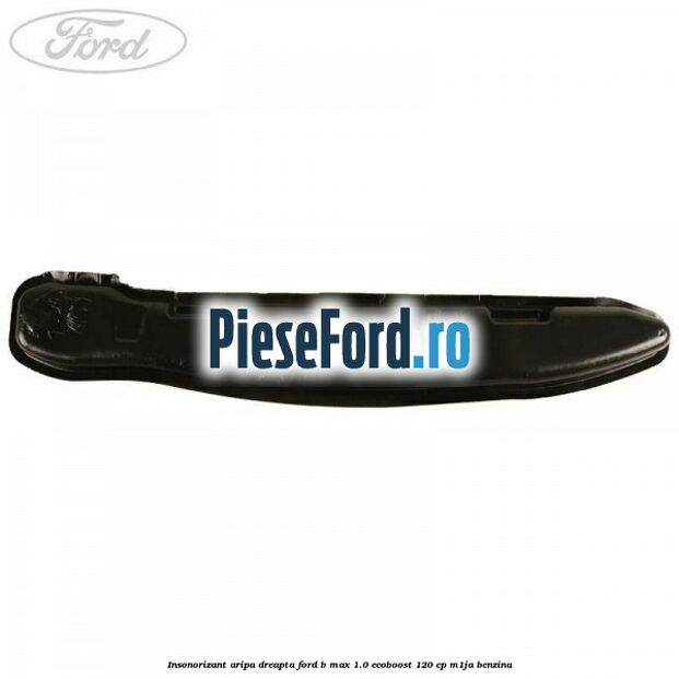 Insonorizant aripa dreapta Ford B-Max 1.0 EcoBoost 120 cp M1JA benzina