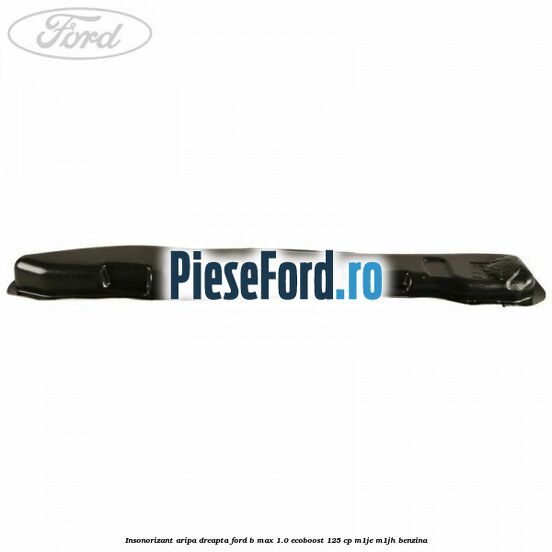 Insonorizant aripa dreapta Ford B-Max 1.0 EcoBoost 125 cp M1JE, M1JH benzina