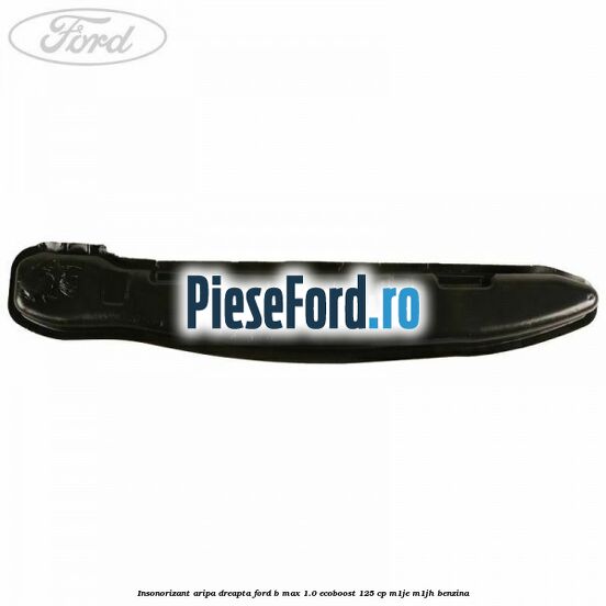 Insonorizant aripa dreapta Ford B-Max 1.0 EcoBoost 125 cp M1JE, M1JH benzina