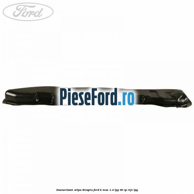 Insonorizant aripa dreapta Ford B-Max 1.4 LPG 90 cp RTJC LPG
