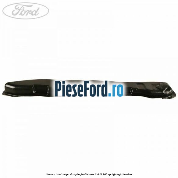 Insonorizant aripa dreapta Ford B-Max 1.6 Ti 105 cp IQJA, IQJC benzina
