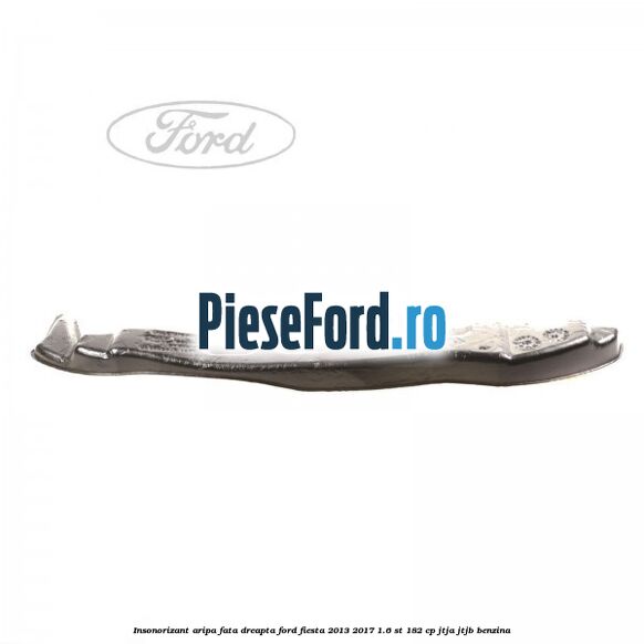 Insonorizant aripa fata dreapta Ford Fiesta 2013-2017 1.6 ST 182 cp JTJA, JTJB benzina
