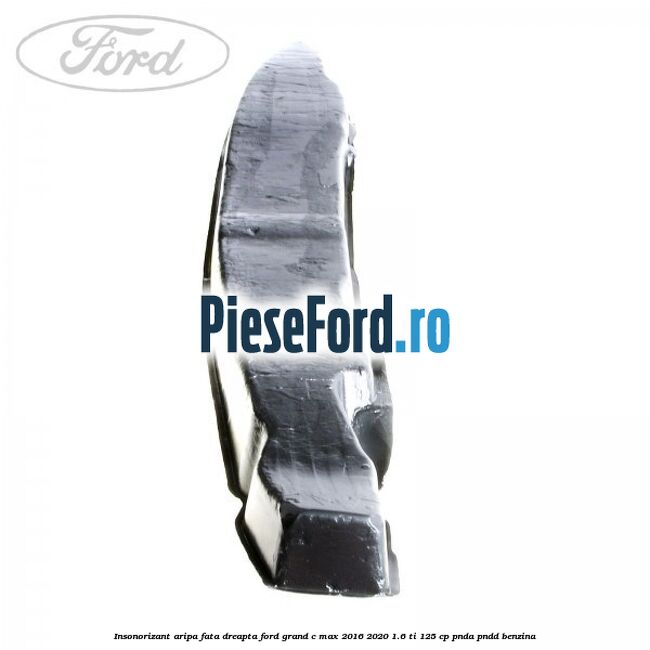 Insonorizant aripa fata dreapta Ford Grand C-Max 2016-2020 1.6 Ti 125 cp PNDA, PNDD benzina
